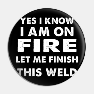 I know i am on fire - Funny Welder Welding Gifts Men Pin