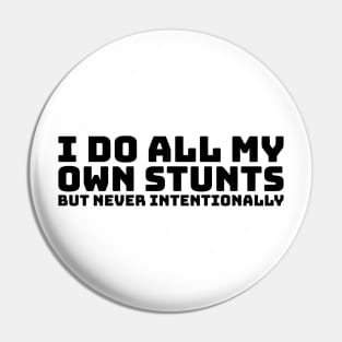 I Do All My Own Stunts But Never Intentionally Pin