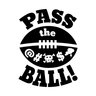 Pass the effing Ball! T-Shirt