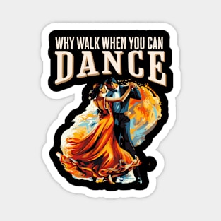 Why walk when you can dance ballroom Magnet