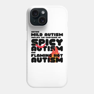 Autism Memes Saying Mild Autism Implies the Existence of Spicy Autism and Flaming Hot Autism Autistic Pride Autistic and Proud I'm Different I Am Autistic Funny Gift for People With Autism Funny Autistic Gift Phone Case