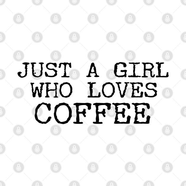 Just A Girl Who Loves Coffee Funny Quotes by Happy - Design