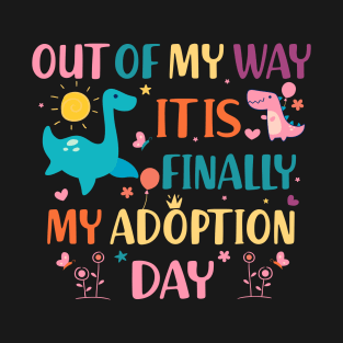 Out of my way it's Finally my adoption day T-Shirt