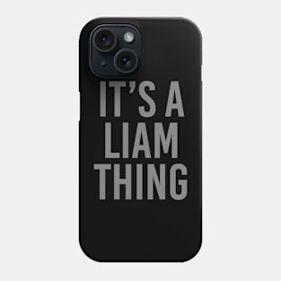 IT'S A LIAM THING Funny Birthday Men Name Gift Idea Phone Case