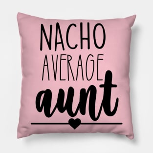 Nacho Your Average Aunt Pillow