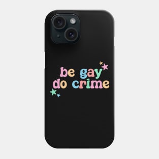 Be Gay Do Crime - LGBT Funny Phone Case