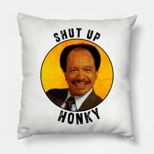 Shut up honky!! Jefferson Cleaners humor Pillow