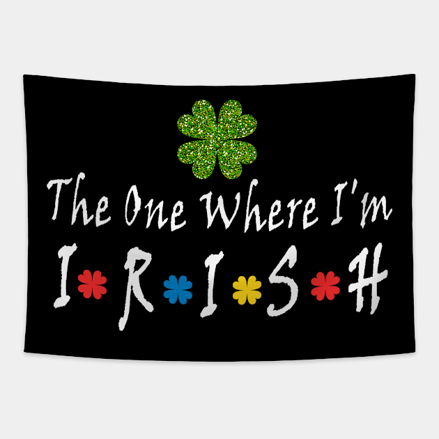 the one where i'm irish t shirt| shamrock Lucky St Patricks Tapestry by BuzzTeeStore