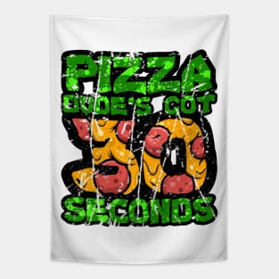 Pizza Dude's Got 30 Seconds Tapestry