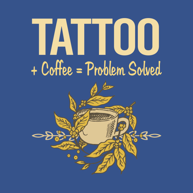 Problem Solved Coffee Tattoo - Tattoo - T-Shirt