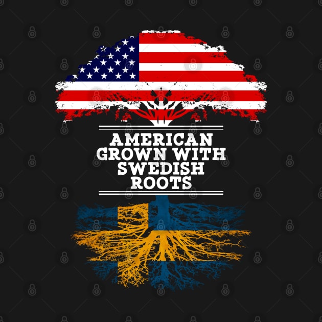 American Grown With Swedish Roots - Gift for Swedish From Sweden by Country Flags