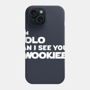 I'm SOLO, Can I See Your Wookiee? Phone Case