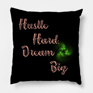 Hustle Hard, Dream Big Pillow