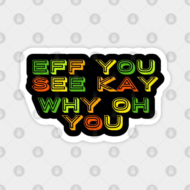 Eff you see kay text art Magnet by MICRO-X