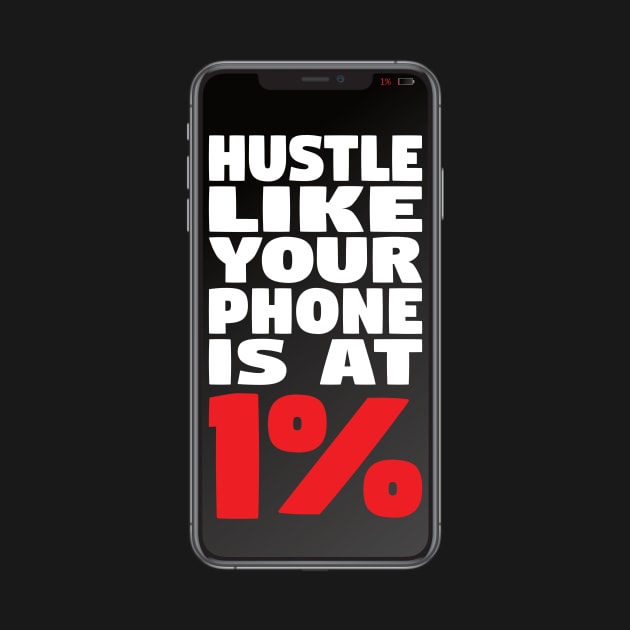 Hustle Like Your Phone is at 1% by geekers25