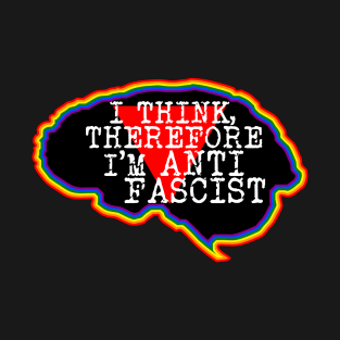 Brain. I think, therefore I am Anti-Fascist T-Shirt