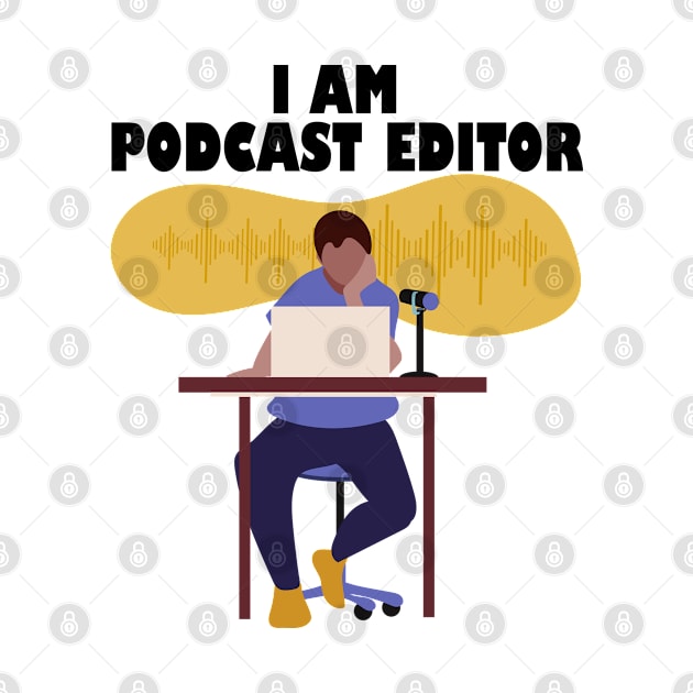 I Am Podcast Editor by 1pic1treat