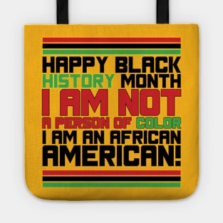 HAPPY BLACK HISTORY MONTH I AM NOT A PERSON OF COLOR I AM AN AFRICAN AMERICAN! TEE SWEATER HOODIE GIFT PRESENT BIRTHDAY CHRISTMAS Tote