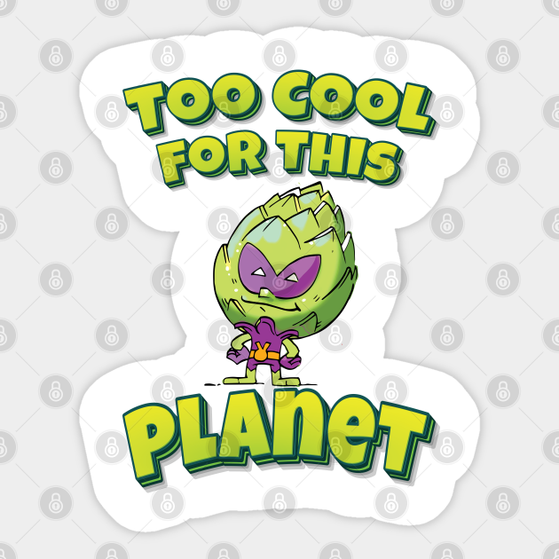 Too Cool For This Planet Artichoke Alien Funny Simple Alien Quote - Too Cool For This Planet - Sticker | TeePublic Too Cool For This Planet Artichoke Alien Funny Simple Alien Quote - Too Cool For This Planet - Sticker | TeePublic
