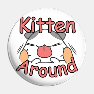 Kitten around. Funny play word with a cute cat Pin