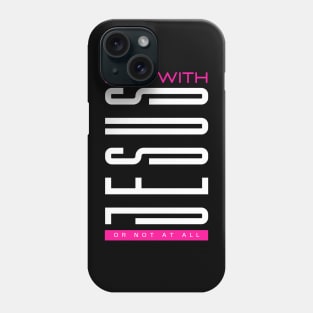 Do it with JESUS or not at all - Jesus Christ is King Phone Case