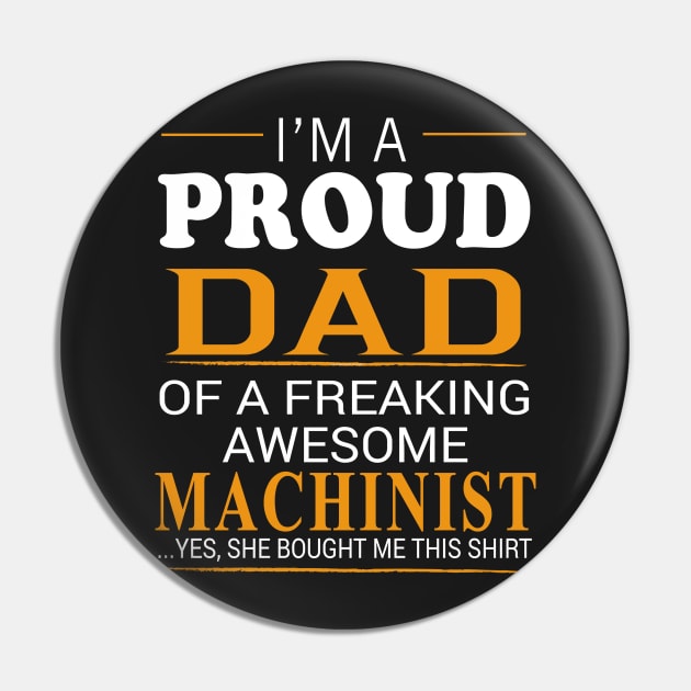 Proud Dad of Freaking Awesome MACHINIST He bought me this Pin by bestsellingshirts