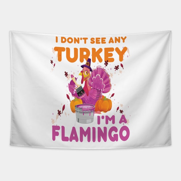 I don't see any Turkey.. I'm a flamingo. funny thanksgiving gift Tapestry by DODG99