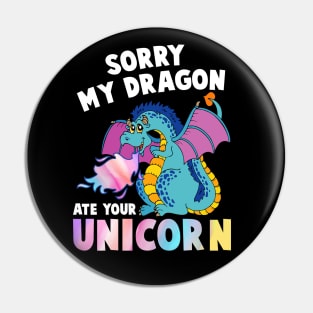 Sorry My Dragon Ate Your Unicorn Funny Pin