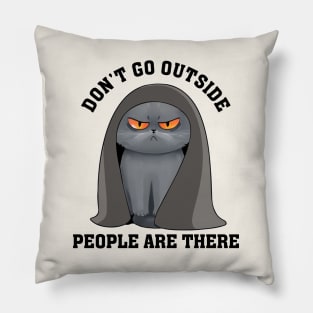 Don't Go Outside, People Are There. Funny Cat Pillow