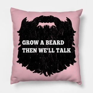 Grow A Beard Then We'll Talk Pillow