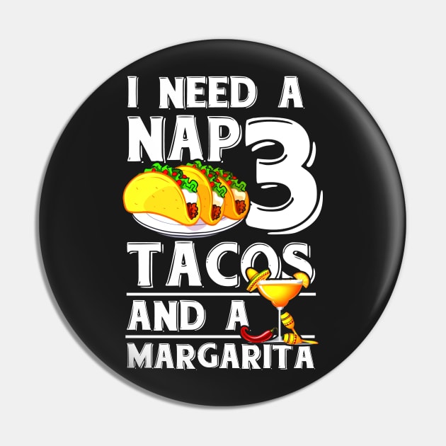 I Need a Nap, 3 Tacos and a Margarita Cinco de Mayo T-Shirt Pin by SolarFlare