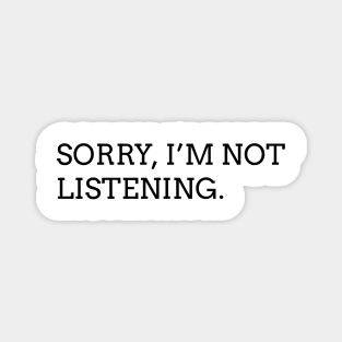 sorry I'm not listening (black) Magnet