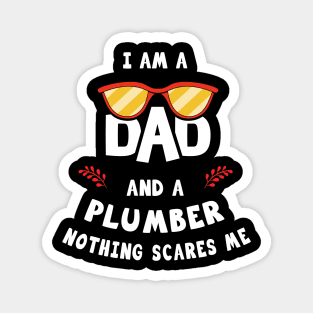 I'm A Dad And A Plumber Nothing Scares Me Magnet