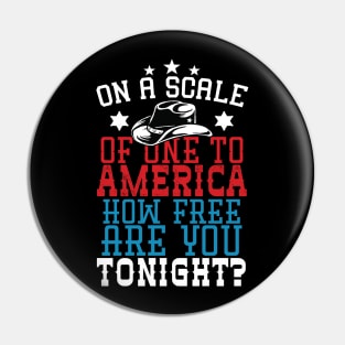 On A Scale Of One To America How Free Are You Tonight Pin