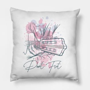 Don't Fret Guitar Lovers Guitarist guitar player gift for guitar player Pillow