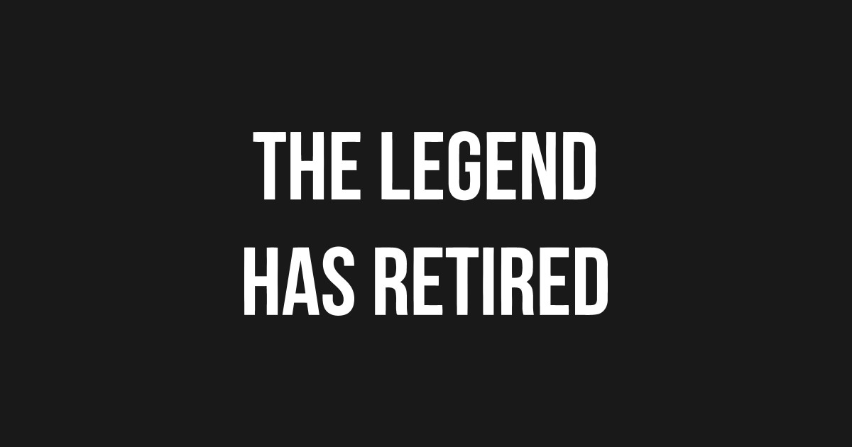The Legend Has Retired - The Legend Has Retired - Sticker | TeePublic