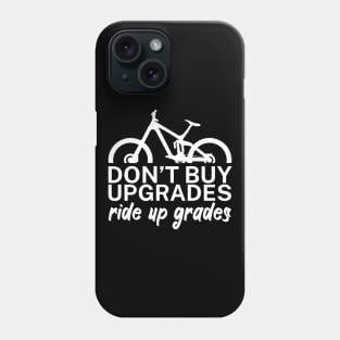 Dont buy upgrades ride up grades Phone Case