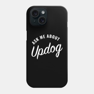 Ask me about Updog Phone Case