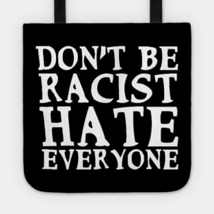 Don't Be Racist Hate Everyone Funny Slogan End-Racism Anti-Racism Man's & Woman's Tote