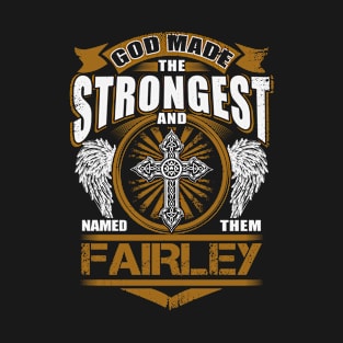 Fairley Name T Shirt - God Found Strongest And Named Them Fairley Gift Item T-Shirt