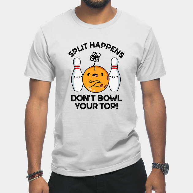 Discover Split Hapens Don't Bowl Your Top Cute Bowling Pun - Bowling Pun - T-Shirt