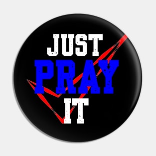 PRAY: JUST PRAY IT Pin