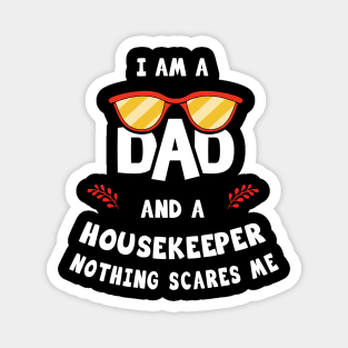 I'm A Dad And A Housekeeper Nothing Scares Me Magnet