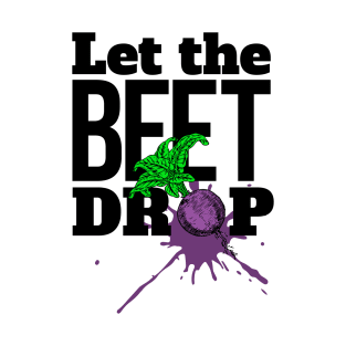 Let the BEET drop T-Shirt