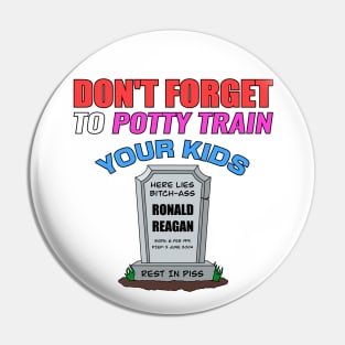 Don't Forget To Potty Train Your Kids - Anti Republican - Liberal Pin