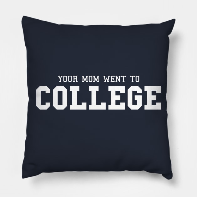 Your Mom Went to College Pillow by mikevotava