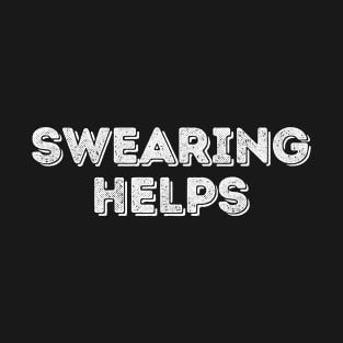 Offensive Funny Adult Humor Swearing Helps T-Shirt