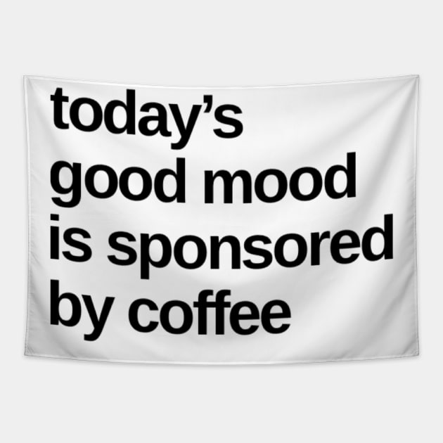 Todays Good Mood Sponsored By Coffee. Funny Coffee Lover Quote. Tapestry by That Cheeky Tee