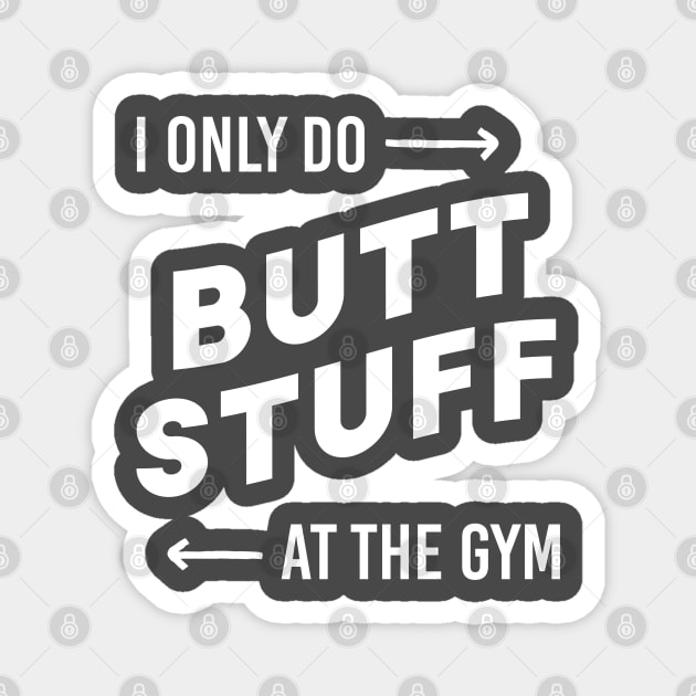 I only do butt stuff at the gym Magnet by Inspire Creativity