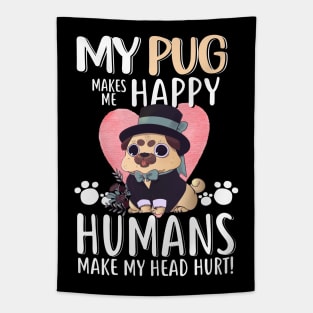 My Pug Makes Me Happy Humans Make My Head Hurt - Funny Pug Dog Lovers Gift Tapestry